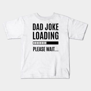 Dad Joke is loading Kids T-Shirt